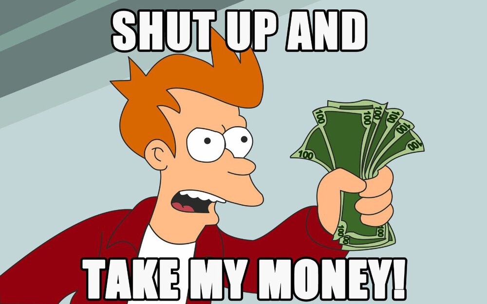Shut-up-and-take-my-money.thumb.jpg.59d8f99d62ea7da2e5ea57cd141338dd.jpg
